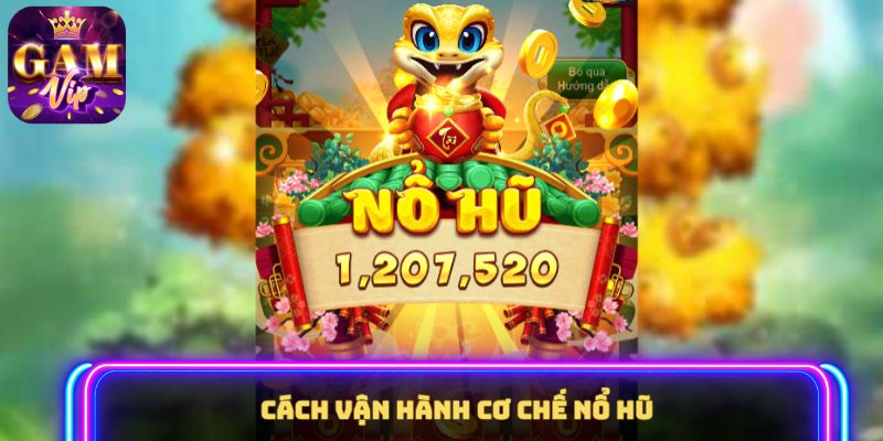 Cách vận hành cơ chế nổ hũ