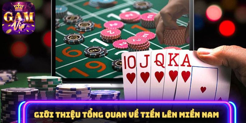 Giới thiệu tổng quan về Tiến lên miền Nam 