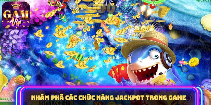 Khám phá các chức năng jackpot trong game 