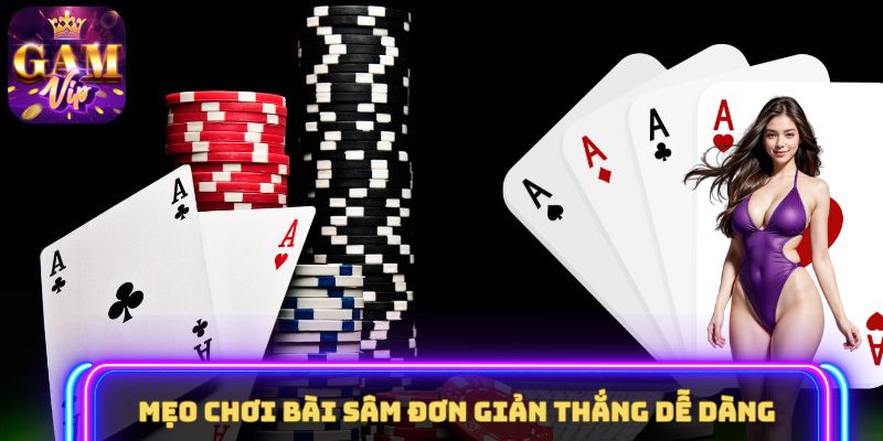 Mẹo chơi bài Sâm đơn giản thắng dễ dàng
