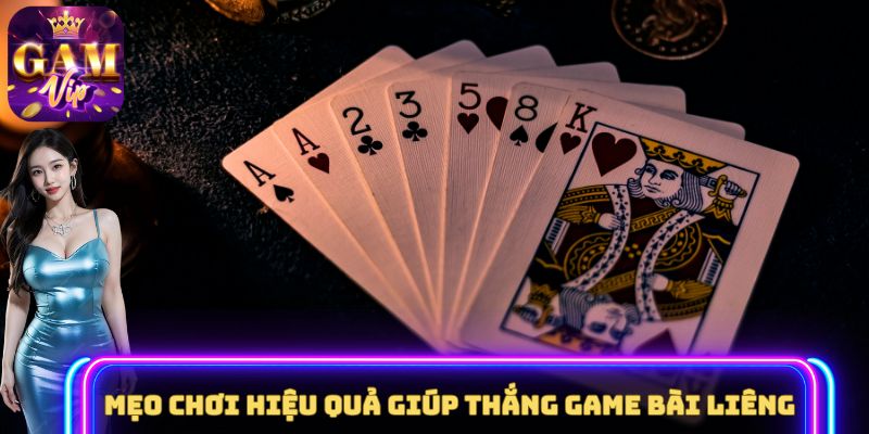 Mẹo chơi hiệu quả giúp thắng game bài Liêng