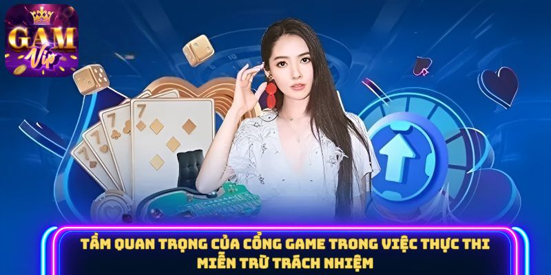 Tầm quan trọng của cổng game trong việc thực thi miễn trừ trách nhiệm
